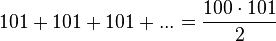 101 + 101 + 101 + ... =\frac{100 \cdot 101}{2}